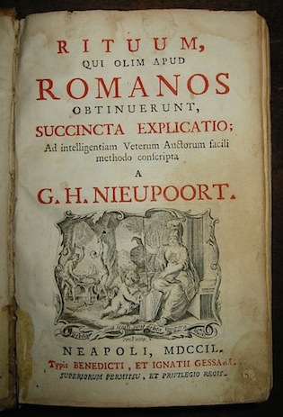 G. H. Nieupoort Rituum, qui olim apud Romanos obtinuerunt, succinta explicatio... 1749 Neapoli Typis Benedicti et Ignatii Gessari